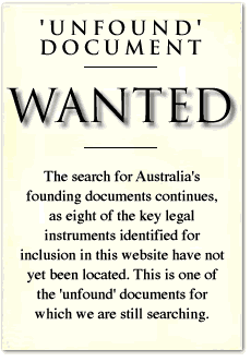 Unfound Document - it reads ''Unfound' Document - WANTED - The search for Australia's founding documents continues, as eight of the key legal instruments identified for inclusion in this website have not yet been located.