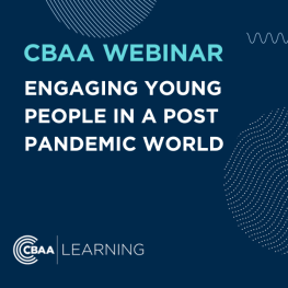 Engaging Young People in a Post Pandemic World - CBAA Webinar Jul 2023